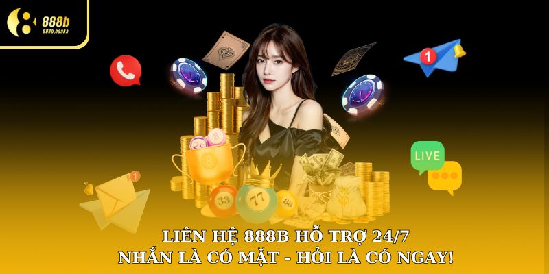 Liên hệ 888B hỗ trợ 24/7 – Nhắn là có mặt, hỏi là có ngay!